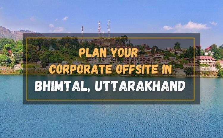 Plan Your Corporate Offsite In These Resorts In Bhimtal And Bond Like Never Before